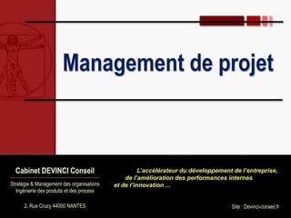 Cabinet DEVINCI Conseil
Stratégie & Management des organisations
Ingénierie des produits et des process
2, Rue Crucy 44000...