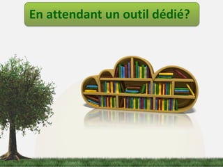 En attendant un outil dédié? 
 