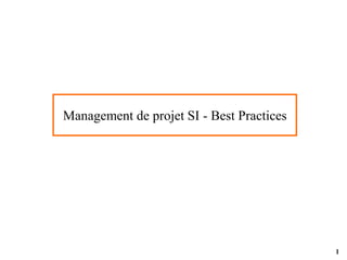 1
Management de projet SI - Best Practices
 
