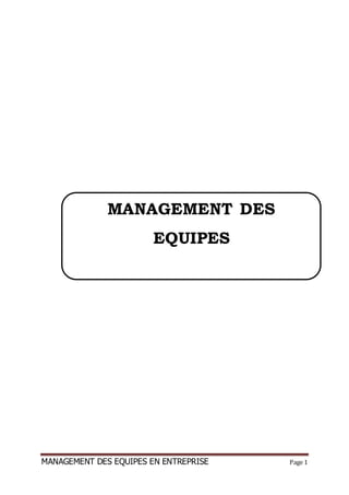 MANAGEMENT DES EQUIPES EN ENTREPRISE Page 1
MANAGEMENT DES
EQUIPES
 