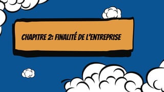 Chapitre 2: finalité de l’entreprise
 