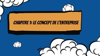 Chapitre 1: Le concept de l’entreprise
 