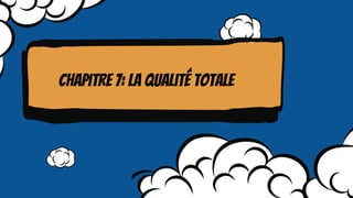 Chapitre 7: La qualité totale
 