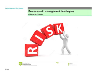 Processus du management des risques
Control et Examen
F2MR
Le management des risques
 