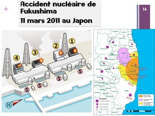 14
+ 14
Accident nucléaire de
Fukushima
11 mars 2011 au Japon
 