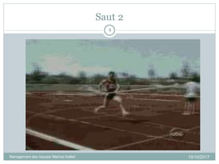 Saut 2
10/10/2017Management des risques/ Mahrez Kallel/
4
 