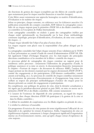 142 Annexes de la première partie
©GroupeEyrolles
Impact financier, risque résiduel
Critère Poids Note
Note
globale
1
Le risque résiduel postprocessus indemnisa-
tion a-t-il été systématiquement déterminé
par scénario de crise ?
4
2
Avez-vous mené une étude de faisabilité de
location de compte captif de réassurance
pour autofinancer les franchises ?
1
3
Avez-vous mené une étude de faisabilité de
création d’une société captive de réassu-
rance pour mutualiser les risques de fré-
quence maîtrisés ?
2
4
Avez-vous envisagé la constitution d’une
provision pour propre assureur, pour les ris-
ques purs sur lesquels ne porte pas une obli-
gation d’assurance ?
1
5
Avez-vous envisagé le recours à la réassu-
rance financière pour trouver une deuxième
ligne de capitaux complétant l’assurance ?
4
6
Avez-vous envisagé le recours à la réassu-
rance financière pour financer des risques
émergents, non assurables ?
4
7
Les risques de gravité sont-ils portés via un
assureur apériteur tiers ?
3
8
Avez-vous spécialisé vos outils de finance-
ments alternatifs par typologie de risques
(retraite, IARD)… ?
3
9
Le risque fiscal lié à ces montages est-il mis
sous contrôle ?
4
10
Le risque de non-sincérité des comptes lié à
ces montages est-il mis sous contrôle ?
4
Total 30
 