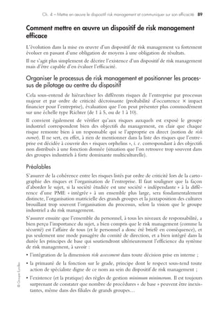 Ch. 3 – Le dispositif de business risk management 85
©GroupeEyrolles
Business plan
par UGT
UGT SBU herbici-
des
BU crop protec-
tion
phase R&D phase cycle de vie
1 2 3 4 5 6 7 8 9 10
VAN de l’UGT
Coef
d’actualisation
0,9259 0,8573 0,7938 0,735 0,6806 0,6302 0,5835 0,5403 0,5002 0,4632
Somme actualisée
des cash-flows
-2 130 -3 429 -5 557 11 172 12 340 15 820 16 813 17 625 19 561 19 977
Somme actualisée
de l’actif identifiable
0 0 0 41 750 3 130,7 2 961,8 5 718,2 2 647,3 2 501,2 2 547,6
 