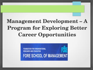 Management Development – A 
Program for Exploring Better 
Career Opportunities
 