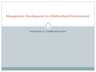 Natasha r. Cummings m.ed Management Development in a Multicultural Environment 