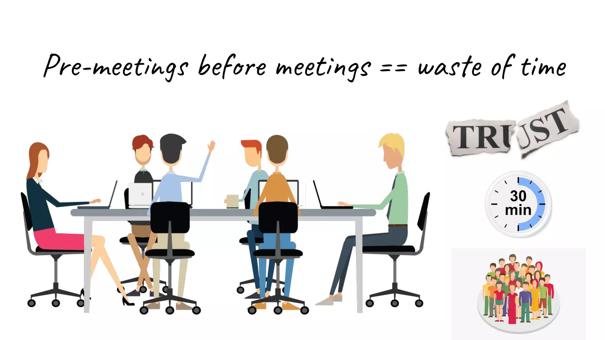 Pre-meetings before meetings == waste of time
 