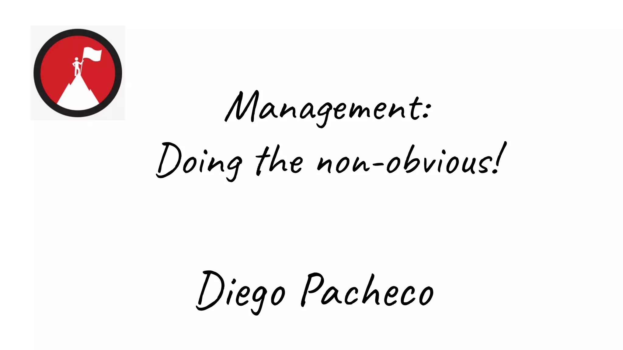 Management:
Doing the non-obvious!
Diego Pacheco
 
