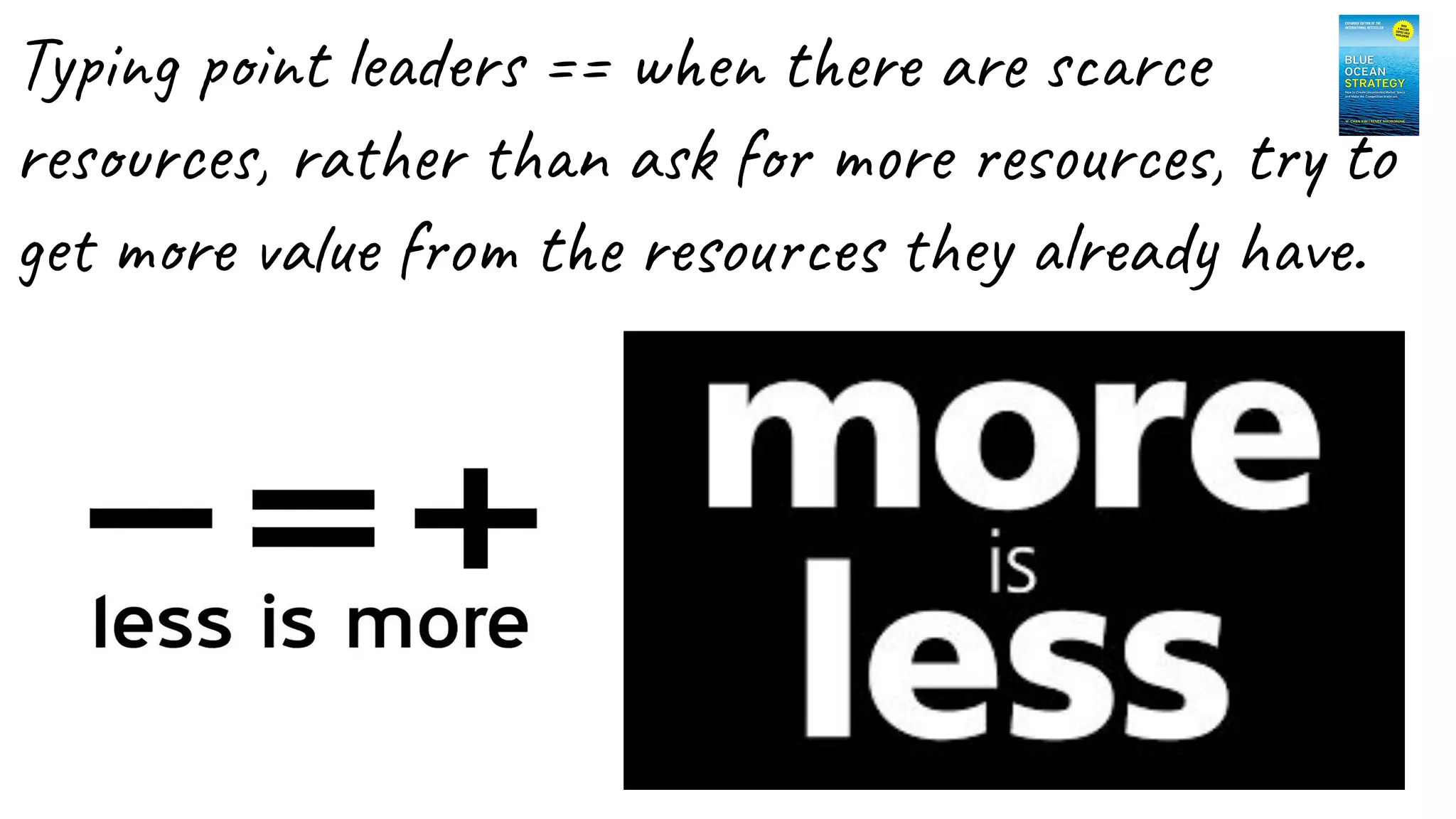 Typing point leaders == when there are scarce
resources, rather than ask for more resources, try to
get more value from the resources they already have.
 