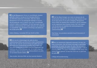 Ik heb Management Drives in verschillende situaties
gebruikt, zowel in europa als bij emerging Markets,                    Het bij elkaar brengen van visies en mensen die als
om effectieve topteams te bereiken. elke keer bleek                professional sterk gericht zijn op hun eigen domein ervaar
Management Drives een belangrijke bijdrage te leveren              ik als mijn passie en een grote uitdaging. Management
om een gedeelde taal te creëren voor onze verschillende            Drives helpt ons daarbij door inzichten te geven waardoor
culturen, stijlen en werkwijzen. Dit heeft gezorgd voor een        wij de organisatie beter kunnen sturen. Met veel respect
sterkere samenwerking, het sneller oplossen van conflicten         voor de persoon en tegelijkertijd aanknopingspunten
en uiteindelijk voor een betere uitvoering in de bedrijven         gevend voor een betere
die ik heb geleid.                                                 samenwerking.

anders Moberg, voormalig CeO van ahold en Ikea                     Paul Doop, vice president executive board University of
                                                                   amsterdam



    Wij zien de verbeteringen die jullie bij deze
onderneming hebben gerealiseerd en mijn complimenten                   Wat een fantastisch uitgewerkt materiaal: de map, het
daar voor. Ik vond de samenwerking met jullie ook zeer             boek, de brochure. Wat een mooie ontvangst en geweldige
plezierig en in voorkomende gevallen zal ik zeker ook              aankleding: het pand, het tasje, de zalen. Wat een enorme
aan jullie denken als consultant/adviseur/begeleider van           kennis heeft Management Drives opgebouwd en hoe treffend
bedrijven die in de problemen zijn. De strijd is nog niet          zijn de profielen. Vol nuance en scherpte. Ik heb enorm veel
gestreden, maar ik vind het erg indrukwekkend wat jullie           nieuwe dingen geleerd. en baal dat ik het niet zo goed kan
tot op heden bereikt hebben.                                       als jullie.

Hans Jacobs, directeur RISk van Van Lanschot Bankiers              Collega adviesonderneming




                                                              18
 