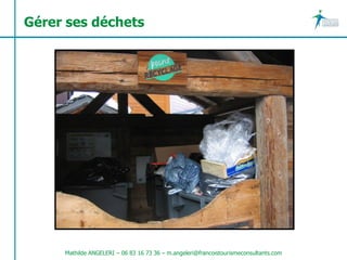 Gérer ses déchets




     Mathilde ANGELERI – 06 83 16 73 36 – m.angeleri@francoistourismeconsultants.com
 