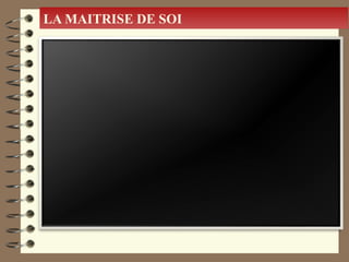 LA MAITRISE DE SOI
 