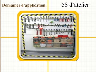 Domaines d’application: 5S d’atelier
 