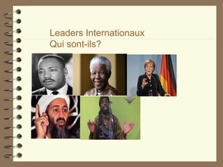 Leaders Internationaux
Qui sont-ils?
 