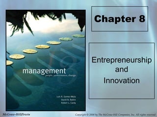 Copyright © 2008 by The McGraw-Hill Companies, Inc. All rights reserved
McGraw-Hill/Irwin
Chapter 8
Entrepreneurship
and
Innovation
 