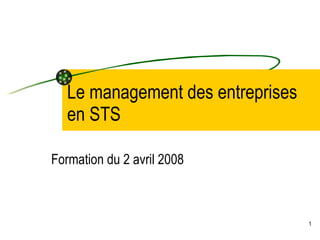 1
Le management des entreprises
en STS
Formation du 2 avril 2008
 
