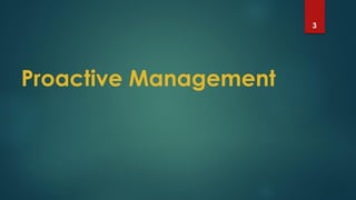 Proactive Management
3
 