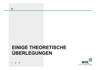 EINIGE THEORETISCHE
ÜBERLEGUNGEN
3
                      Prof. Dr. Stephan Kaiser
 