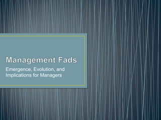 Management Fads Emergence, Evolution, and Implications for Managers 