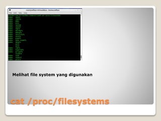 cat /proc/filesystems
Melihat file system yang digunakan
 