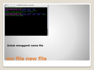 mv file new file
Untuk mengganti nama file
 