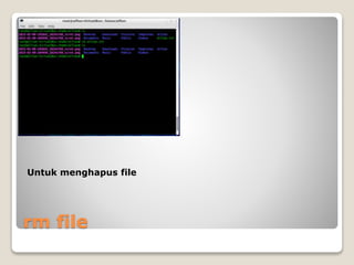 rm file
Untuk menghapus file
 