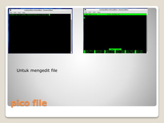 pico file
Untuk mengedit file
 