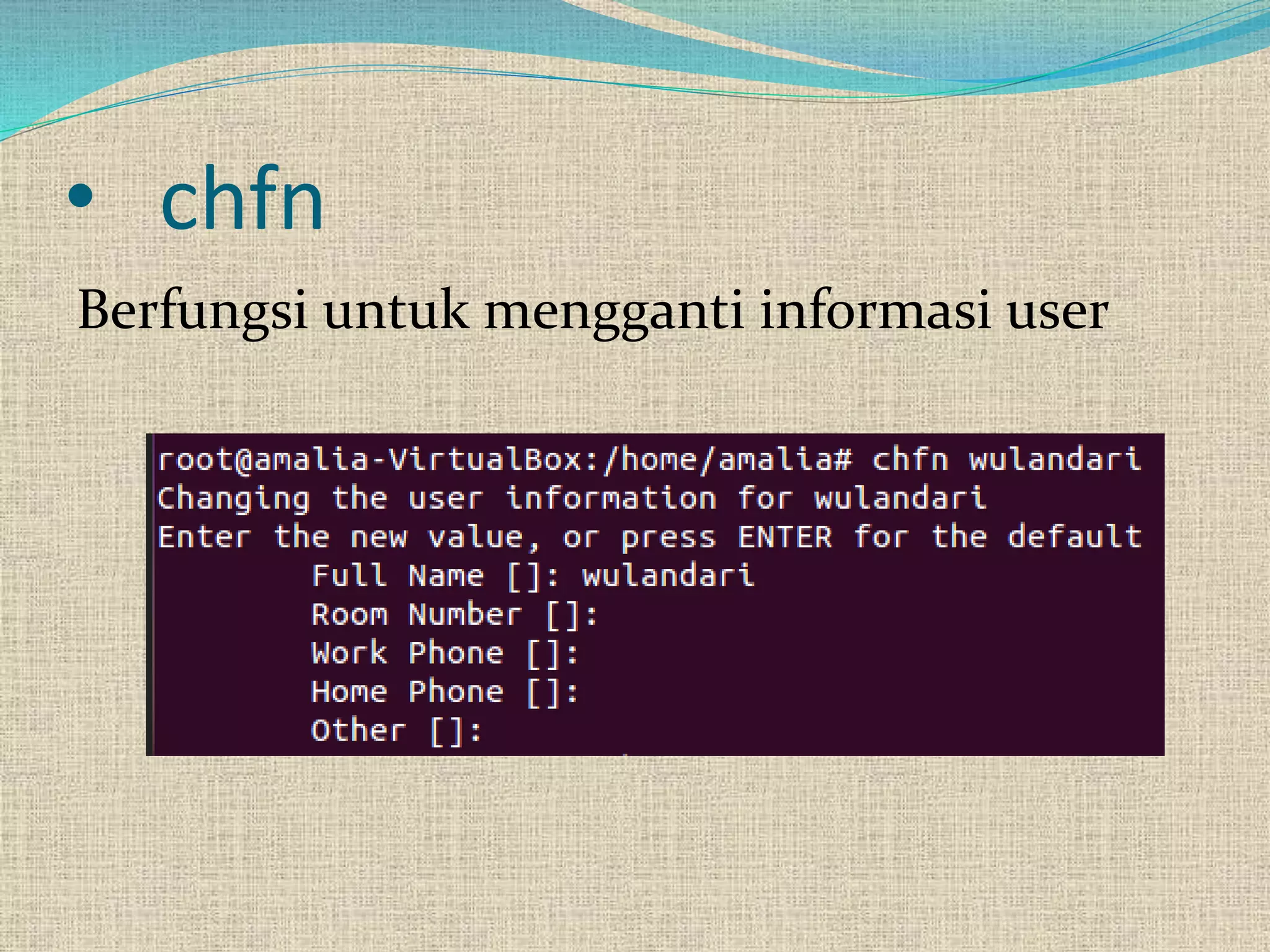 • chfn
Berfungsi untuk mengganti informasi user
 