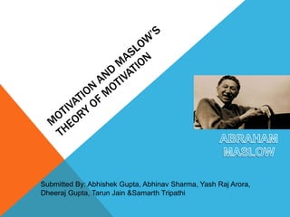 Submitted By: Abhishek Gupta, Abhinav Sharma, Yash Raj Arora,
Dheeraj Gupta, Tarun Jain &Samarth Tripathi
 