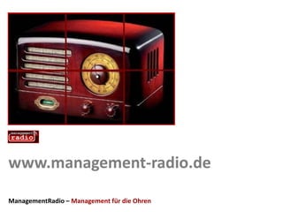 www.management-radio.de ManagementRadio – Management für die Ohren 