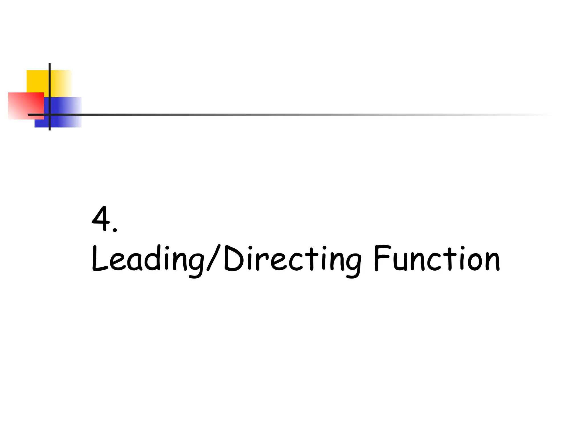 4.
Leading/Directing Function
 