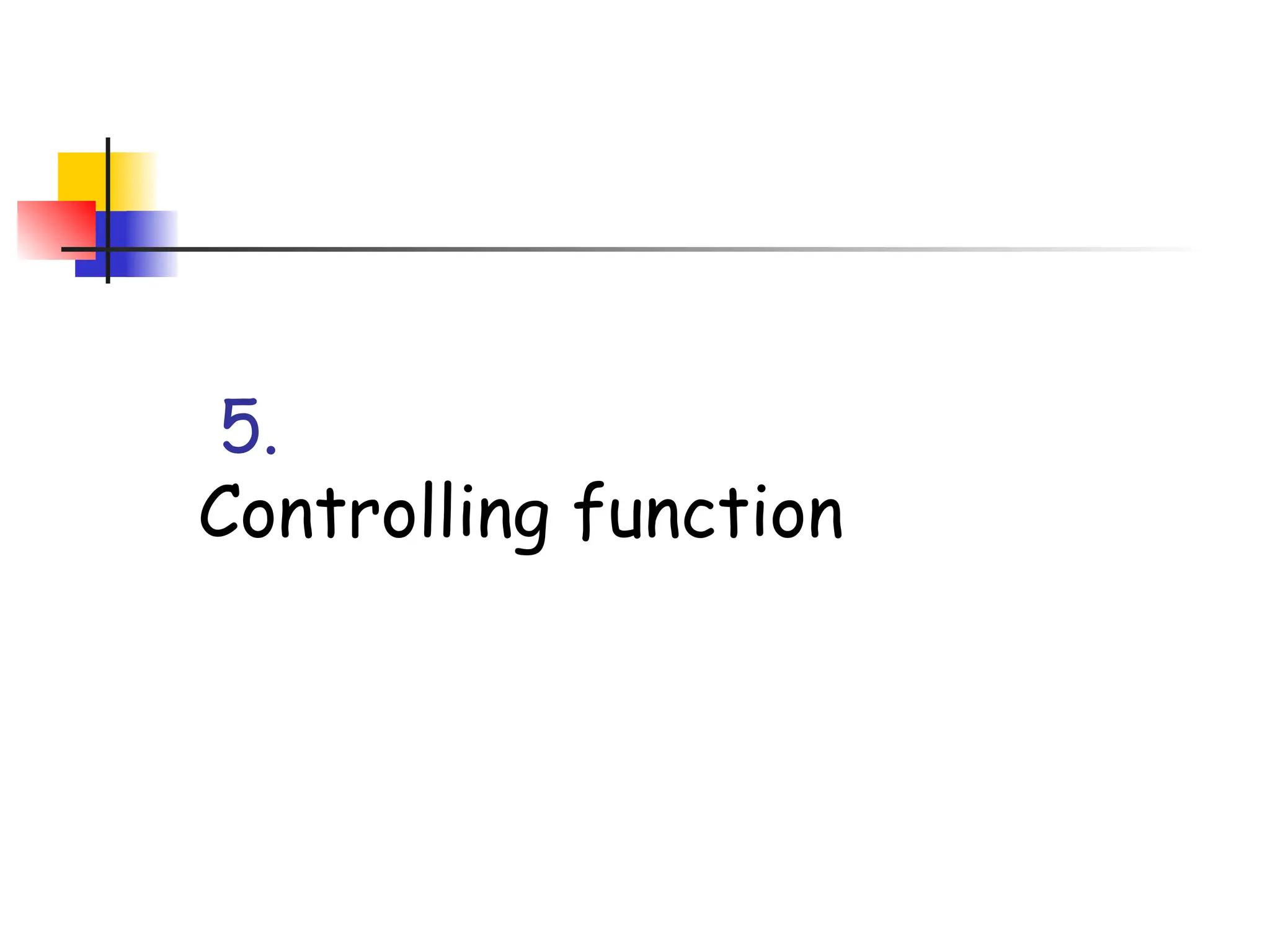 5.
Controlling function
 