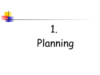 1.
Planning
 