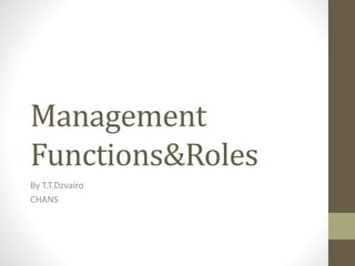 Management
Functions&Roles
By T.T.Dzvairo
CHANS
 