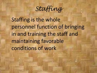 OrganizingDetermining what tasks are to be done, establish the formal structure  which work are arranged, defined and coordinated for the defined objective