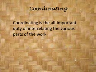 DirectingMotivating, selecting most effective communication channels and resolving conflictsDirecting is the continuous task of making decisions and embodying them in specific and general orders and instructions and serving as the leader of the cooperative