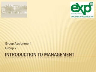 INTRODUCTION TO MANAGEMENT
Group Assignment
Group 7
 