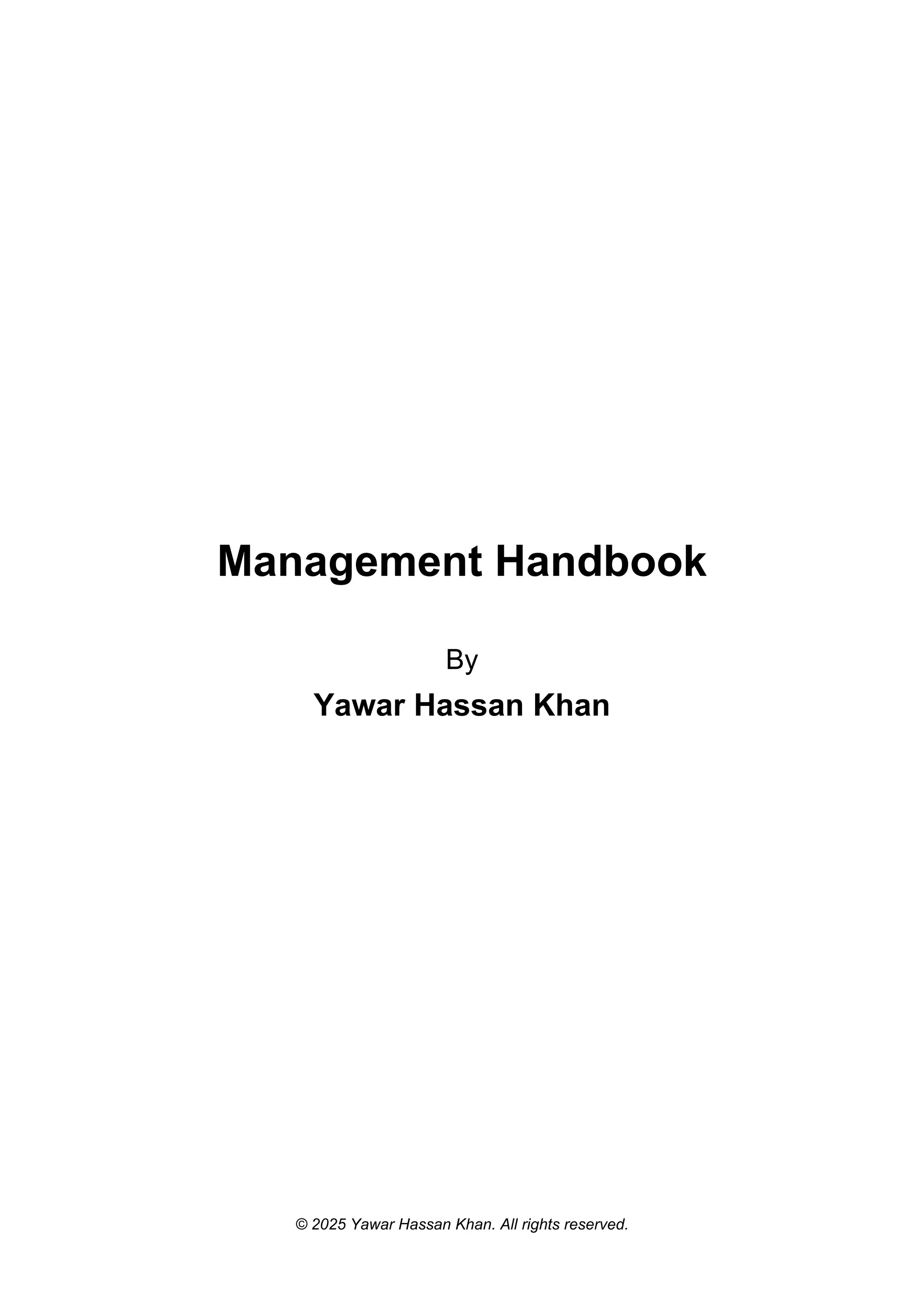 Management Handbook
By
Yawar Hassan Khan
© 2025 Yawar Hassan Khan. All rights reserved.
 