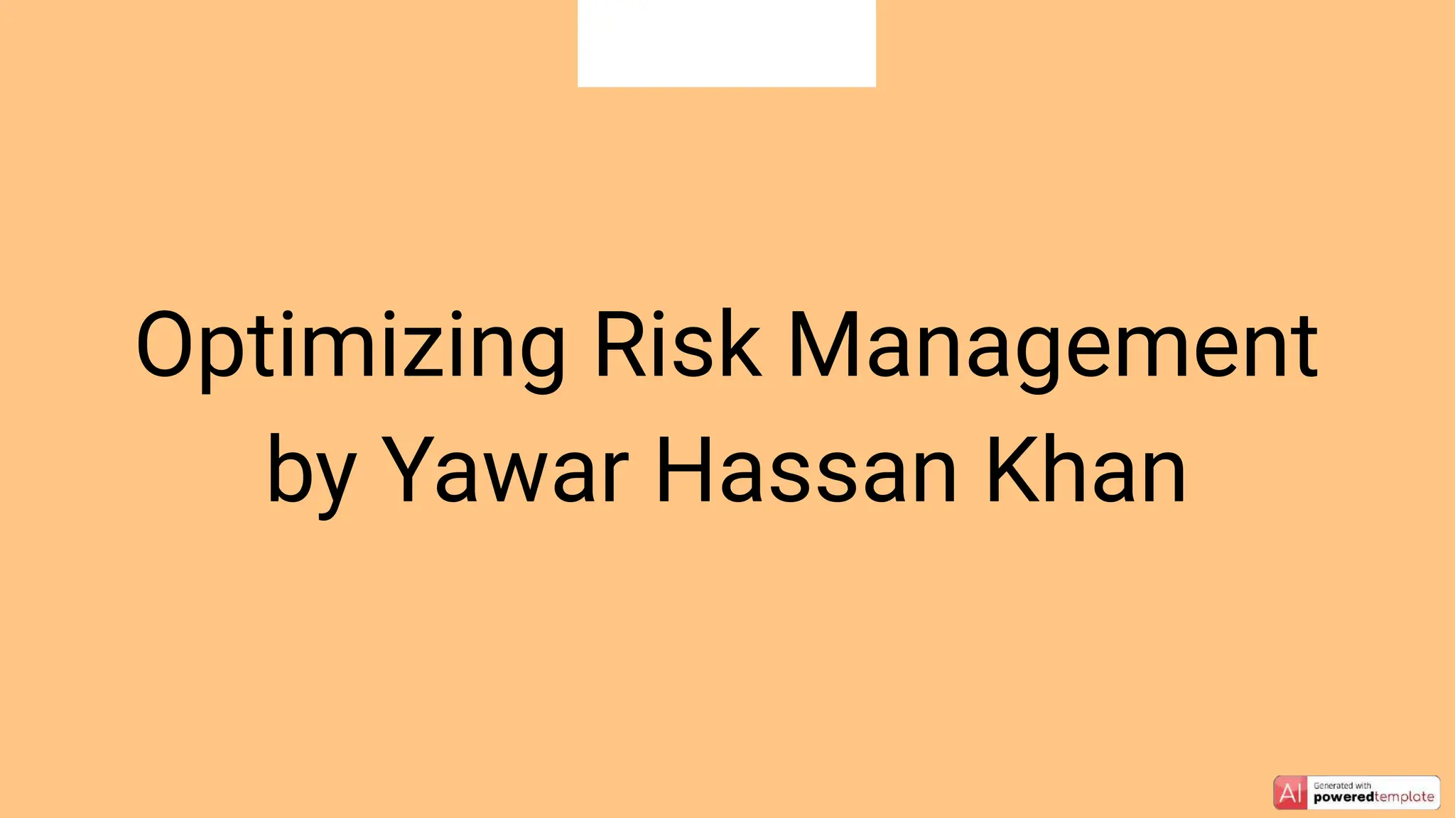 Optimizing Risk Management
by Yawar Hassan Khan
 