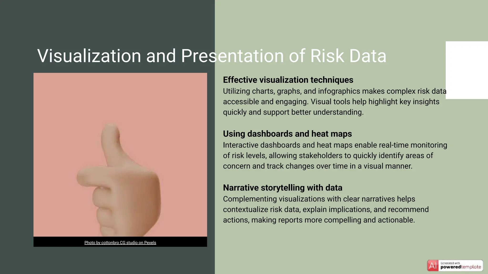 Effective visualization techniques
Utilizing charts, graphs, and infographics makes complex risk data
accessible and engaging. Visual tools help highlight key insights
quickly and support better understanding.
Using dashboards and heat maps
Interactive dashboards and heat maps enable real-time monitoring
of risk levels, allowing stakeholders to quickly identify areas of
concern and track changes over time in a visual manner.
Narrative storytelling with data
Complementing visualizations with clear narratives helps
contextualize risk data, explain implications, and recommend
actions, making reports more compelling and actionable.
Visualization and Presentation of Risk Data
Photo by cottonbro CG studio on Pexels
 