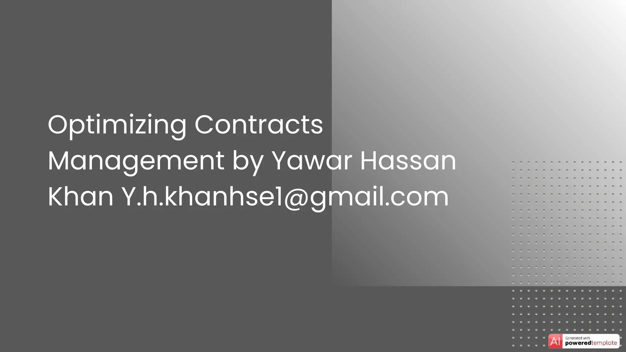 Optimizing Contracts
Management by Yawar Hassan
Khan Y.h.khanhse1@gmail.com
 