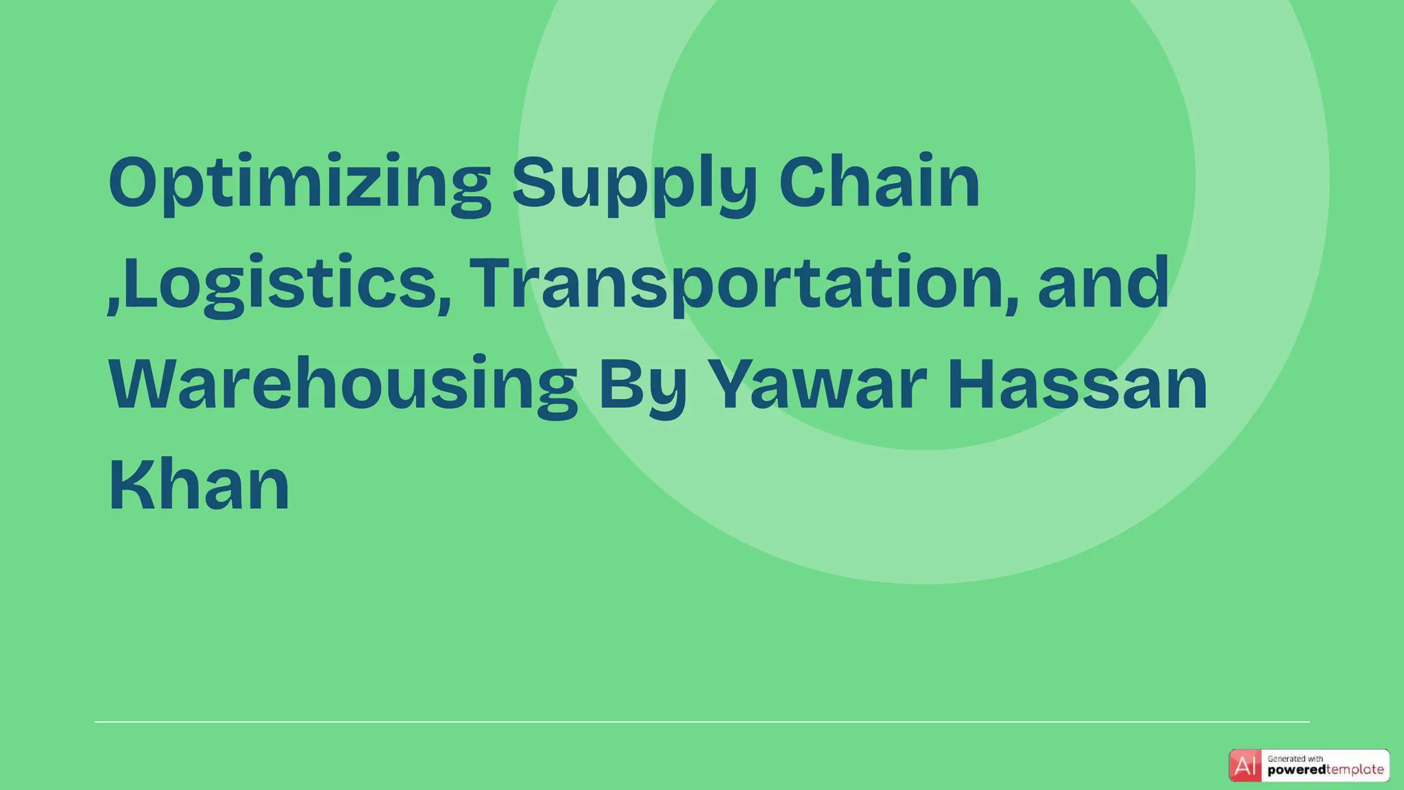 Optimizing Supply Chain
,Logistics, Transportation, and
Warehousing By Yawar Hassan
Khan
 