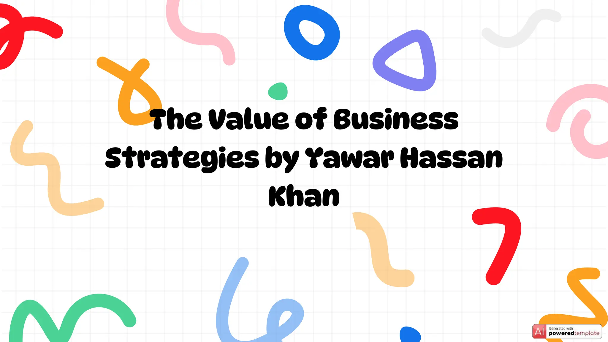 The Value of Business
Strategies by Yawar Hassan
Khan
 
