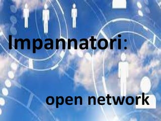 Impannatori:
open network
 