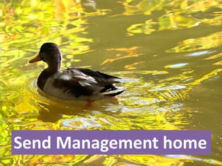 Send Management home
 