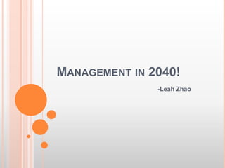 Management in 2040!      -Leah Zhao 